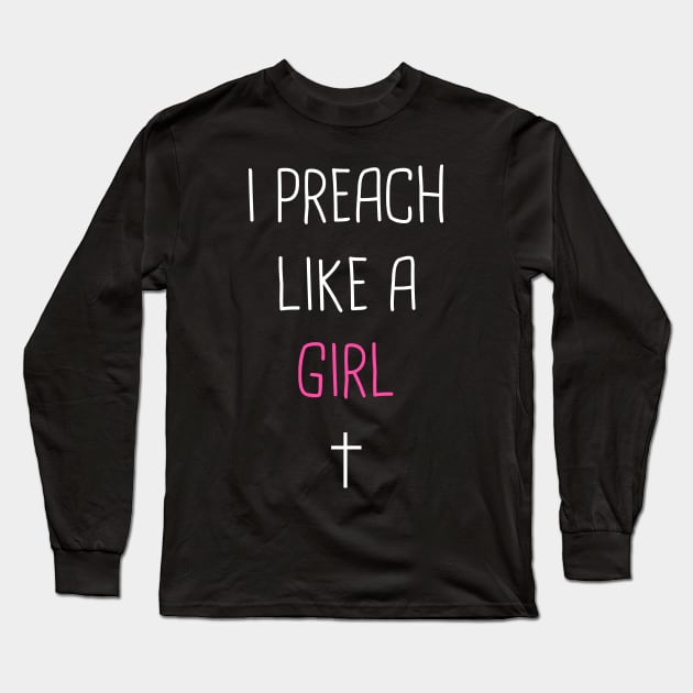 I Preach Like A Girl -- Pastor Design Long Sleeve T-Shirt by MeatMan